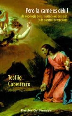 Portada de PERO LA CARNE ES DEBIL : ANTROPOLOGIA DE LAS TENTACIONES DE JESUS Y DE NUESTRAS TENTACIONES