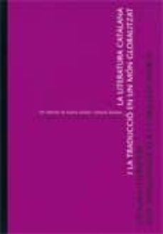 Portada de LA LITERATURA CATALANA I LA TRADUCCIO EN UN MON GLOBALITZAT = CATALAN LITERATURE AND TRANSLATIO