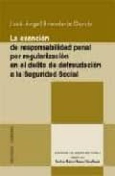 Portada de LA EXENCION DE RESPONSABILIDAD PENAL POR REGULARIZACION EN EL DEL ITO DE DEFRAUDACION A LA SEGURIDAD SOCIAL