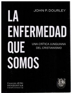 Portada de LA ENFERMEDAD QUE SOMOS. UNA CRITICA JUNGUIANA DEL CRISTIANISMO.