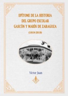 Descargar ebook en francés EPITOME DE LA HISTORIA DEL GRUPO ESCOLAR GASCON Y MARIN DE ZARAGOZA (1919-2019) 9788412028218 iBook ePub