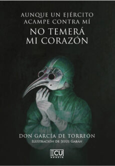 Libre descarga de libros de audio en formato mp3. AUNQUE UN EJÉRCITO ACAMPE CONTRA MÍ NO TEMERÁ MI CORAZÓN de DON GARCIA DE TORREON iBook 9788412545418 (Literatura española)