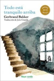 Descargar libros de texto en pdf en línea TODO ESTA TRANQUILO ARRIBA de GERBRAND BAKKER MOBI PDF FB2