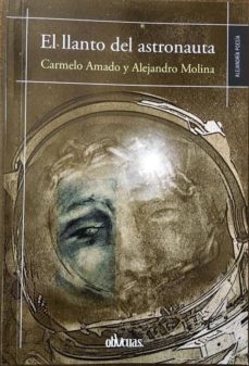 Descargando un google book mac EL LLANTO DEL ASTRONAUTA de CARMELO AMADO, ALEJANDRO MOLINA (Literatura española) 9788416627318