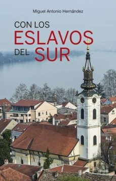 Descarga el libro de epub gratis CON LOS ESLAVOS DEL SUR 9788417528218 de MIGUEL-ANTONIO HERNANDEZ CHM