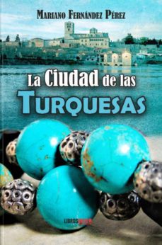 Los libros más vendidos descarga gratuita LA CIUDAD DE LAS TURQUESAS en español de MARIANO FERNANDEZ MOBI ePub