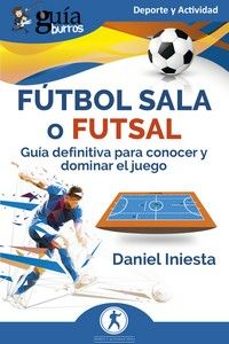 Ebooks para descargas gratuitas GUÍABURROS: FÚTBOL SALA O FUTSAL en español PDB PDF MOBI de DANIEL INIESTA