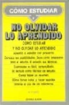 Portada de COMO ESTUDIAR Y NO OLVIDAR LO APRENDIDO (2ª ED.)