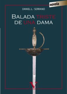 Formato de texto de libro electrónico descarga gratuita BALADA TRISTE DE UNA DAMA 9788490745618 PDB iBook (Literatura española) de DANIEL LOPEZ-SERRANO