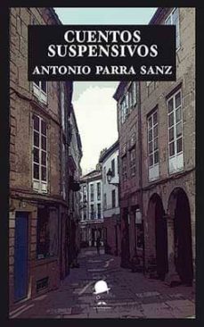 Descargar libro gratis scribb CUENTOS SUSPENSIVOS 9788494620218 de ANTONIO PARRA SANZ