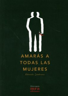 Descarga gratuita de textos de libros. AMARÁS A TODAS LAS MUJERES (Literatura española) 9788496504318 de EDUARDO ZAMBRANO