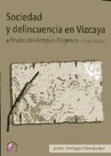 Portada de SOCIEDAD Y DELINCUENCIA EN VIZCAYA A FINALES DEL ANTIGUO REGIMEN (1750-1833)
