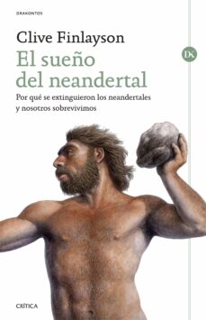 Portada de EL SUEÑO DEL NEANDERTAL: POR QUE SE EXTINGUIERON LOS NEANDERTALES Y NOSOTROS SOBREVIVIMOS