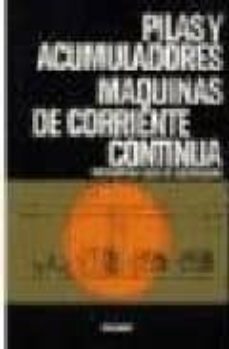Portada de PILAS Y ACUMULADORES: MAQUINAS DE CORRIENTE CONTINUA (7ª ED.)