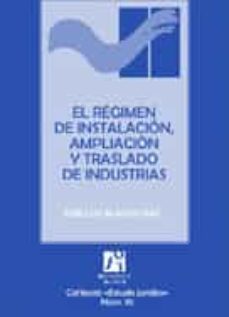 Portada de EL REGIMEN DE INSTALACION, AMPLIACION Y TRASLADO DE INDUSTRIAS