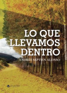 Descargar libro descargador gratis LO QUE LLEVAMOS DENTRO RTF PDF (Spanish Edition) de ANDRES SEPTIEN   ALONSO