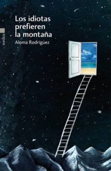 Descargas gratuitas de ipad book LOS IDIOTAS PREFIEREN LA MONTAÑA 9788416461028 de ALOMA RODRIGUEZ GASCON