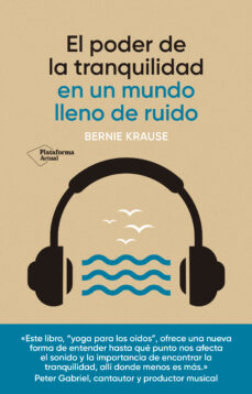 Ebook gratis para descargas EL PODER DE LA TRANQUILIDAD: EN UN MUNDO LLENO DE RUIDO de BERNIE KRAUSE in Spanish 9788418927928 