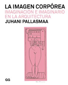 Descarga gratuita de ebooks para kindle LA IMAGEN CORPOREA de JUHANI PALLASMAA (Spanish Edition) 9788425233128