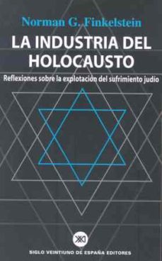 Descargar LA INDUSTRIA DEL HOLOCAUSTO: REFLEXIONES SOBRE LA EXPLOTACION DEL SUFRIMIENTO JUDIO gratis pdf - leer online