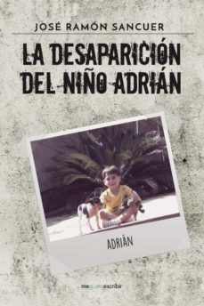 Libros para descargar gratis en línea (I.B.D.) LA DESAPARICION DEL NIÑO ADRIAN CHM de JOSE RAMON SANCUER