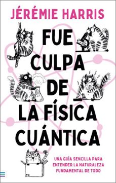 Descarga de libros electrónicos en línea pdf FUE CULPA DE LA FISICA CUANTICA (Literatura española)