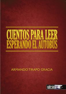 Descarga gratuita de Google epub books CUENTOS PARA LEER ESPERANDO EL AUTOBUS de ARMANDO TIRAPO GRACIA