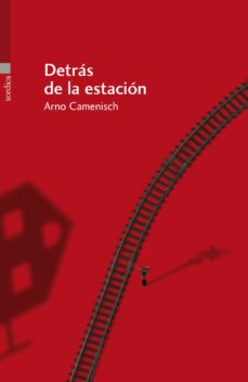Descarga gratuita de libros de texto en inglés DETRAS DE LA ESTACION de ARNO CAMENISCH (Spanish Edition) PDB ePub 9788496457928