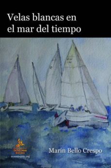 Descargas gratuitas de libros de ipad. VELAS BLANCAS EN EL MAR DEL TIEMPO de MARIN BELLO CRESPO  9788498027228 (Spanish Edition)