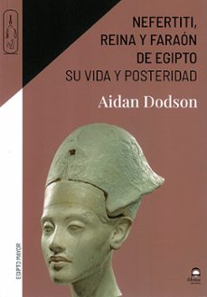 Descargas gratuitas de libros pdf NEFERTITI, REINA Y FARAÓN DE EGIPTO en español PDB RTF FB2 de AIDAN DODSON 9788498276428