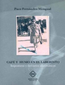 Portada de CAFE Y HUMO EN EL LABERINTO. IMPOSTURAS Y DESVARIOS AFOREMATICOS