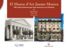 Portada de EL MUSEU D ART JAUME MORERA: 100 ESDEVENIMENTS QUE HAN MARCAT LA SEVA HISTORIA