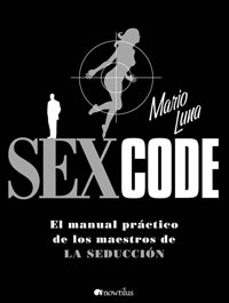 Portada de SEX CODE: EL MANUAL PRACTICO DE LOS MAESTROS DE LA SEDUCCION