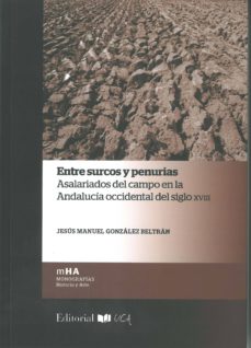 Portada de ENTRE SURCOS Y PENURIAS. ASALARIADOS DEL CAMPO EN LA ANDALUCIA OCCIDENTAL