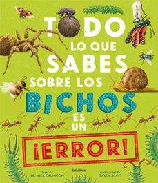 Portada de TODO LO QUE SABES SOBRE LOS BICHOS ES UN ¡ERROR!