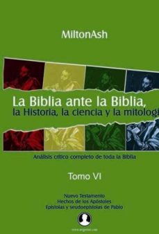 Portada de LA BIBLIA ANTE LA BIBLIA, LA HISTORIA, LA CIENCIA Y LA MITOLOGIA. TOMO VI.