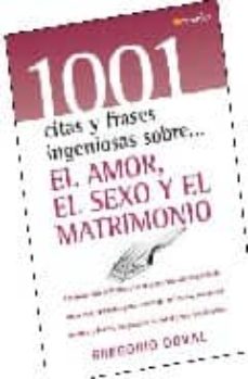 Portada de EL AMOR, EL SEXO Y EL MATRIMONIO: LAS FRASES MAS BRILLANTES Y LAS MEJORES CITAS DEL PENSAMIENTO UNIVERSAL, REUNIDAS PARA SERVIR DE REFLEXION, ENTRETENIMIENTO Y FUENTE INAGOTABLE DE INTELIGENTE INSPIRAC