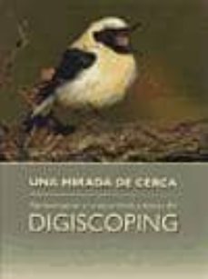 Portada de UNA MIRADA DE CERCA: APROXIMACION A LA NATURALEZA A TRAVES DEL DIGISCOPING