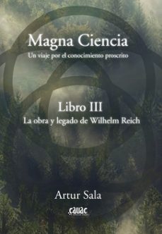 Foro para descargar libros. MAGNA CIENCIA III: LA OBRA Y LEGADO DE WILHELM REICH  de ARTUR SALA in Spanish 9788412583038