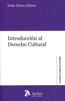 INTRODUCCIÓN AL DERECHO CULTURAL. | ERIKA FLORES DELEON | Casa del Libro INTRODUCCIÓN AL DERECHO CULTURAL. | ERIKA FLORES DELEON | Casa del Libro