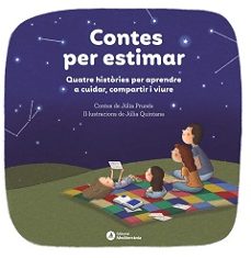 Descargar libros más vendidos CONTES PER ESTIMAR. QUATRE CONTES PER APRENDRE A CUIDAR, COMPARTIR I VIURE de JULIA PRUNES MASSAGUER PDF CHM 9788419028938