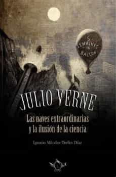 Imagen de JULIO VERNE LAS NAVES EXTRAORDINARIAS Y LA ILUSION DE LA CIENCIA de JULIO VERNE