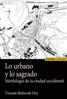 Descargar Ebook for plc gratis LO URBANO Y LO SAGRADO. MORFOLOGIA DE LA CIUDAD OCCIDENTAL