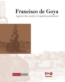 Portada de FRANCISCO DE GOYA. CONTRA LA CRUELDAD DE LA PENA DE MUERTE.