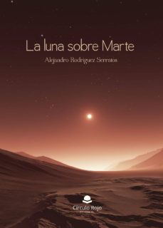 Descargar libro en pdf gratis LA LUNA SOBRE MARTE 9788491607038 in Spanish de ALEJANDRO RODRIGUEZ SERRATOS