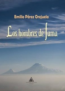 Fuente en línea de descarga gratuita de libros electrónicos. LOS HOMBRES DE FAMA de EMILIO PEREZ OREJUELA