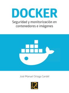 Descargar libro invitado DOCKER: SEGURIDAD Y MONITORIZACION EN CONTENEDORES E IMAGENES in Spanish de JOSE MANUEL ORTEGA CANDEL