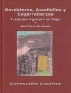 Portada de BORDALEROS, AXADIELLOS Y ESGARRABARZAS. TRADICION AGRICOLA EN FAG O