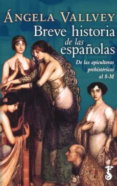 Portada de BREVE HISTORIA DE LAS ESPAÑOLAS: DE LAS APICULTORAS PREHISTORICAS AL 8-M