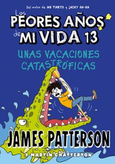 Portada de LOS PEORES AÑOS DE MI VIDA 13. UNAS VACACIONES CATASTROFICAS